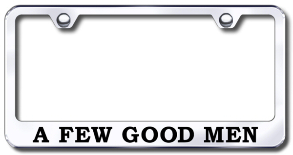 A Few Good Men Laser Etched Stainless Steel License Plate Frame - Finish:Mirror